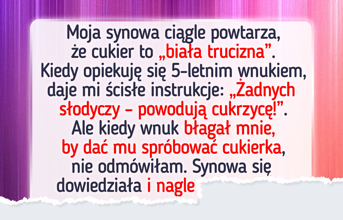 Moja synowa twierdzi, że truję wnuka — ale przeoczyła pewną rzecz
