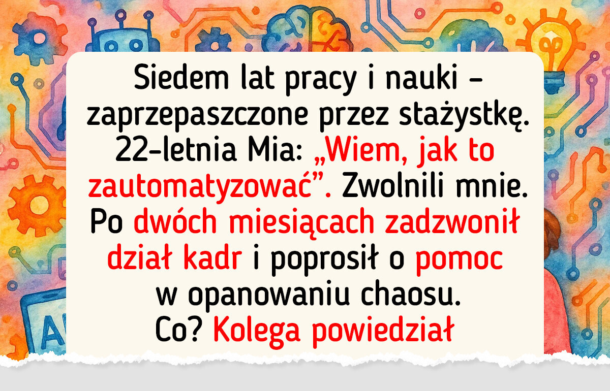 Zwolniono mnie i zastąpiono stażystką — ale to ja się śmiałem ostatni