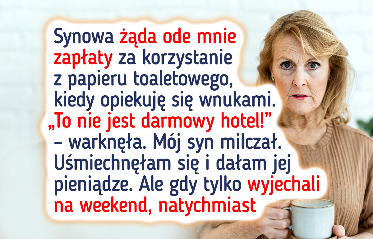 Synowa wystawia mi rachunek za papier toaletowy, kiedy opiekuję się wnukami — w domu mojego syna! Synowa wystawia mi rachunek za papier toaletowy, kiedy opiekuję się wnukami — w domu mojego syna!