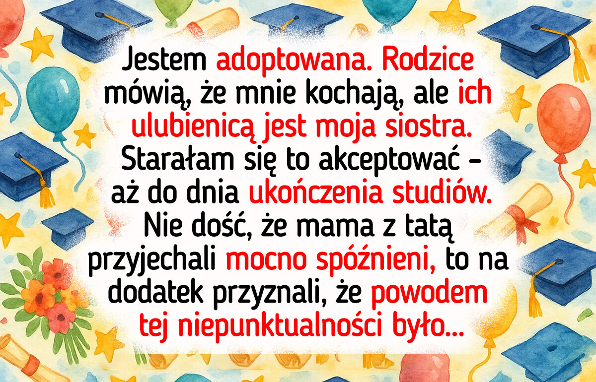 Rodzina miała w nosie moje zakończenie szkoły i wybrała moją siostrę — zawsze liczy się tylko ona