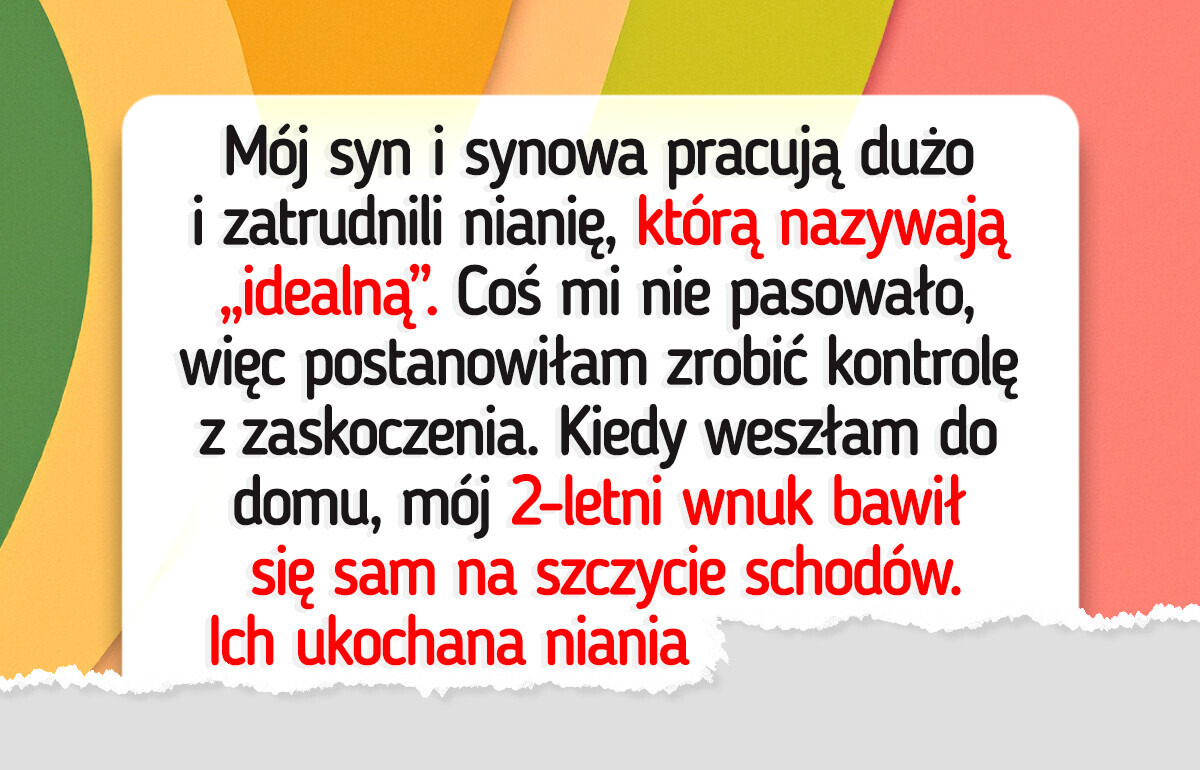 Zaprowadziłam porządki z nianią, ale syn i synowa widzą sprawę zupełnie inaczej