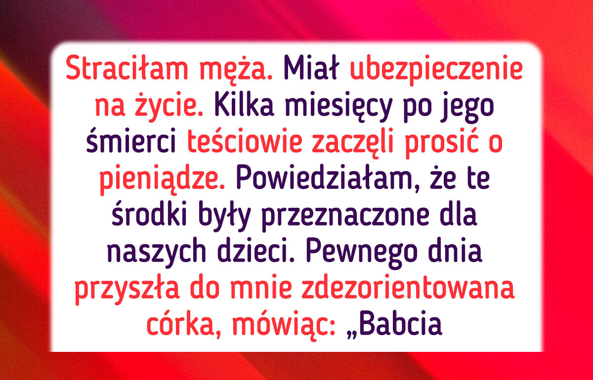Teściowie chcą pieniędzy mojego męża — teraz muszę chronić dzieci