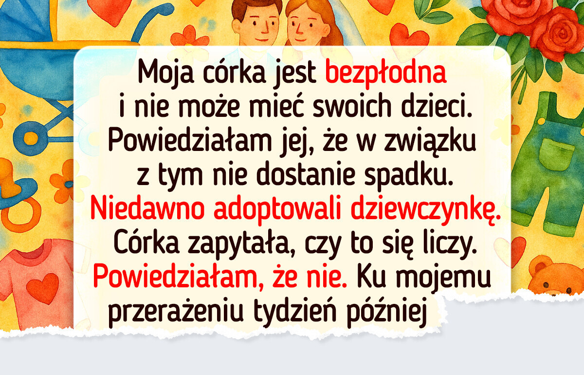 Moja jedyna córka nie otrzyma spadku — brak dzieci, brak pieniędzy