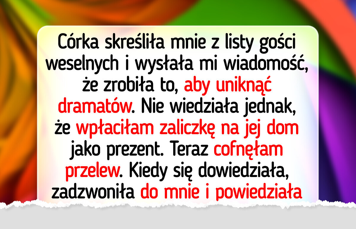 Córka nie chce mnie na ślubie, więc straci wspaniały prezent Córka nie chce mnie na ślubie, więc straci wspaniały prezent