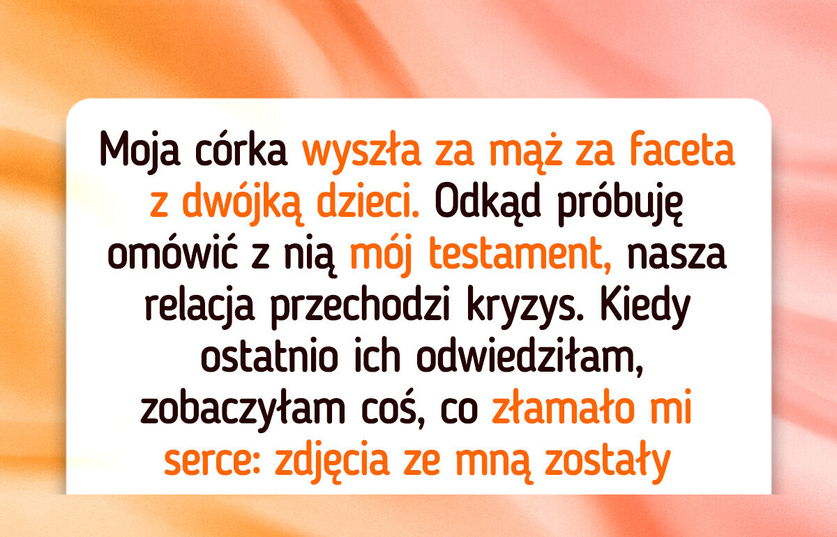 Nie życzę sobie, żeby pasierbowie mojej córki dostali cokolwiek z mojego spadku