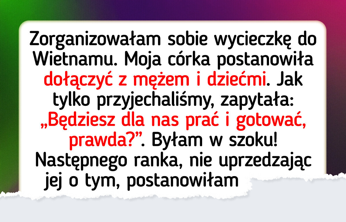 Moja córka zrobiła sobie ze mnie darmową gosposię, ale postawiłam ją do pionu