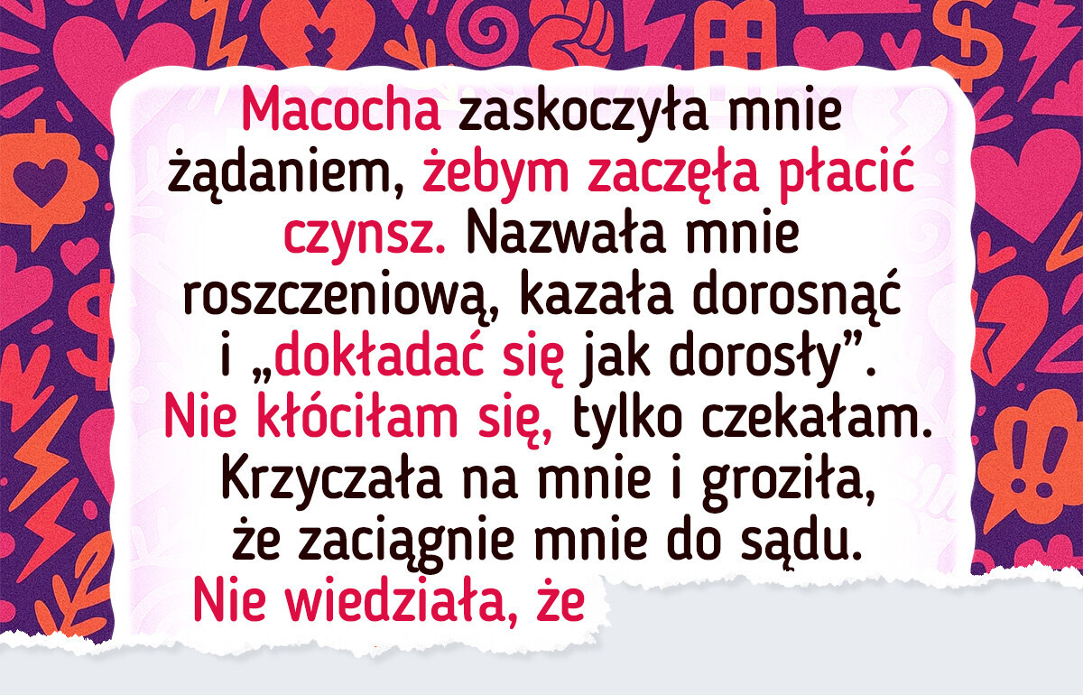 Macocha kazała mi płacić za mieszkanie — nie spodziewała się zemsty