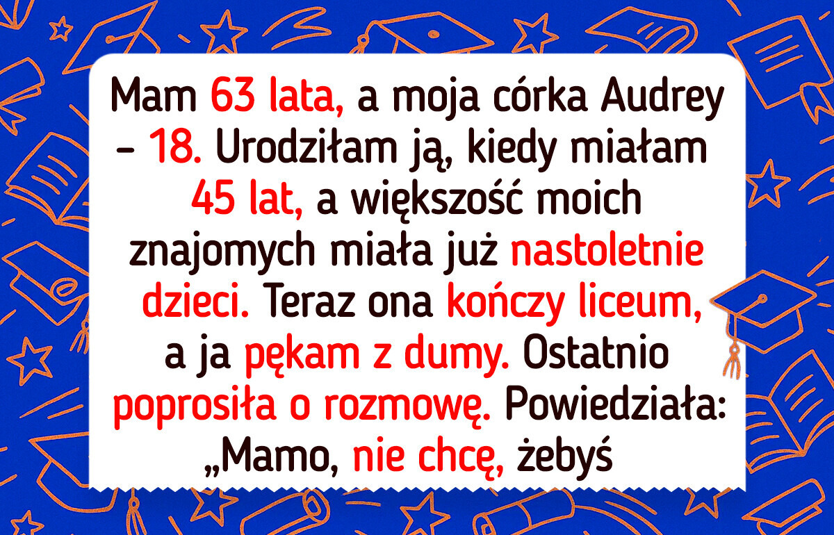 Córka się mnie wstydzi, nie chce mnie widzieć na zakończeniu szkoły