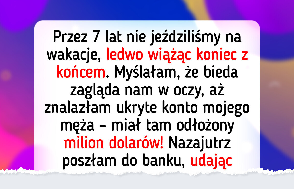Borykaliśmy się problemami finansowymi, a mój mąż przez lata potajemnie oszczędzał Borykaliśmy się problemami finansowymi, a mój mąż przez lata potajemnie oszczędzał