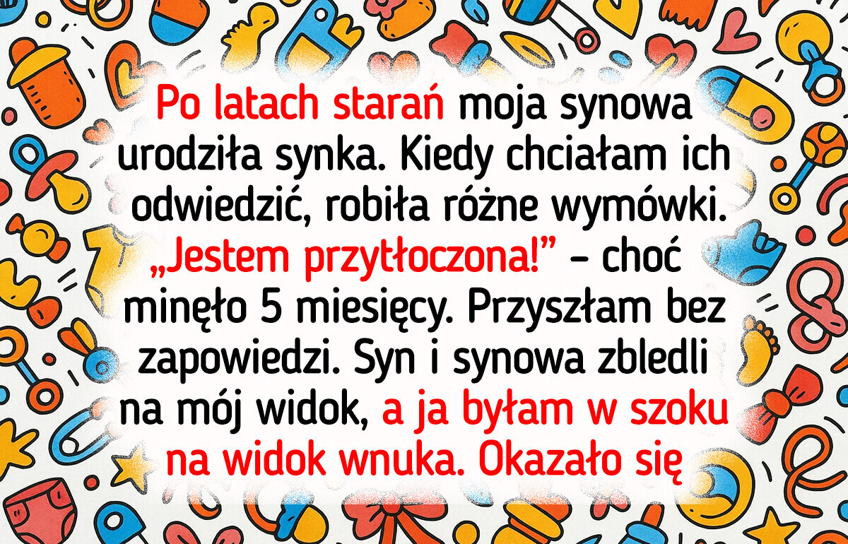 Synowa nie pozwalała mi zobaczyć wnuka przez 5 miesięcy — powód był okropny Synowa nie pozwalała mi zobaczyć wnuka przez 5 miesięcy — powód był okropny