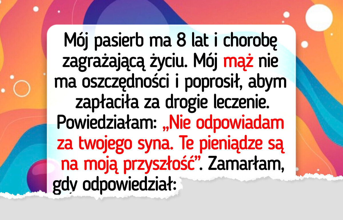 Nie mam zamiaru płacić za leczenie dziecka mojego męża. Gdzieś muszę wyznaczyć granicę