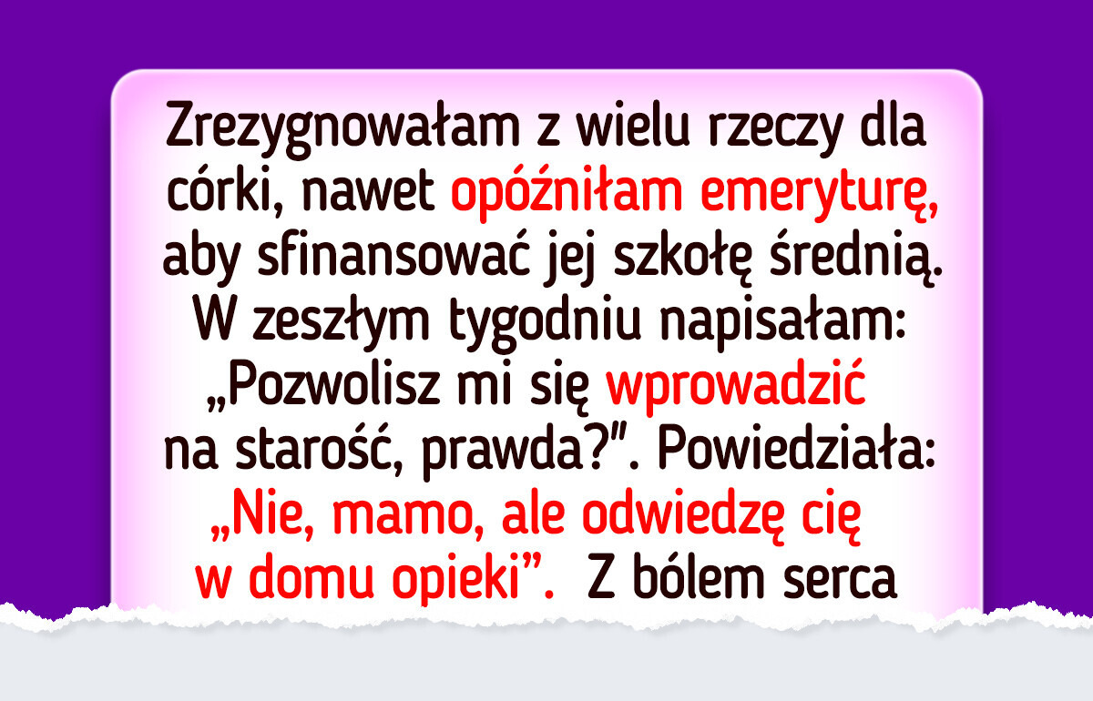 Moja córka nie chce się mną opiekować na starość, więc planuję coś, by pożałowała tego wyboru