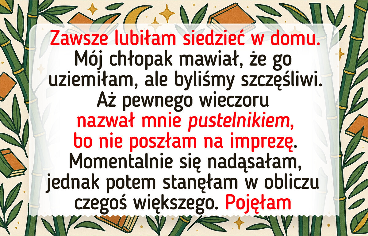 Mój chłopak nazwał mnie „pustelnikiem”, bo ciągle siedzę w domu, ale nie miał pojęcia, że coś ukrywam