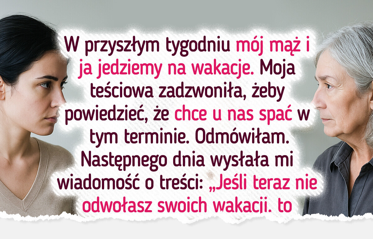 Odmówiłam przełożenia wakacji — teraz teściowa mnie szantażuje