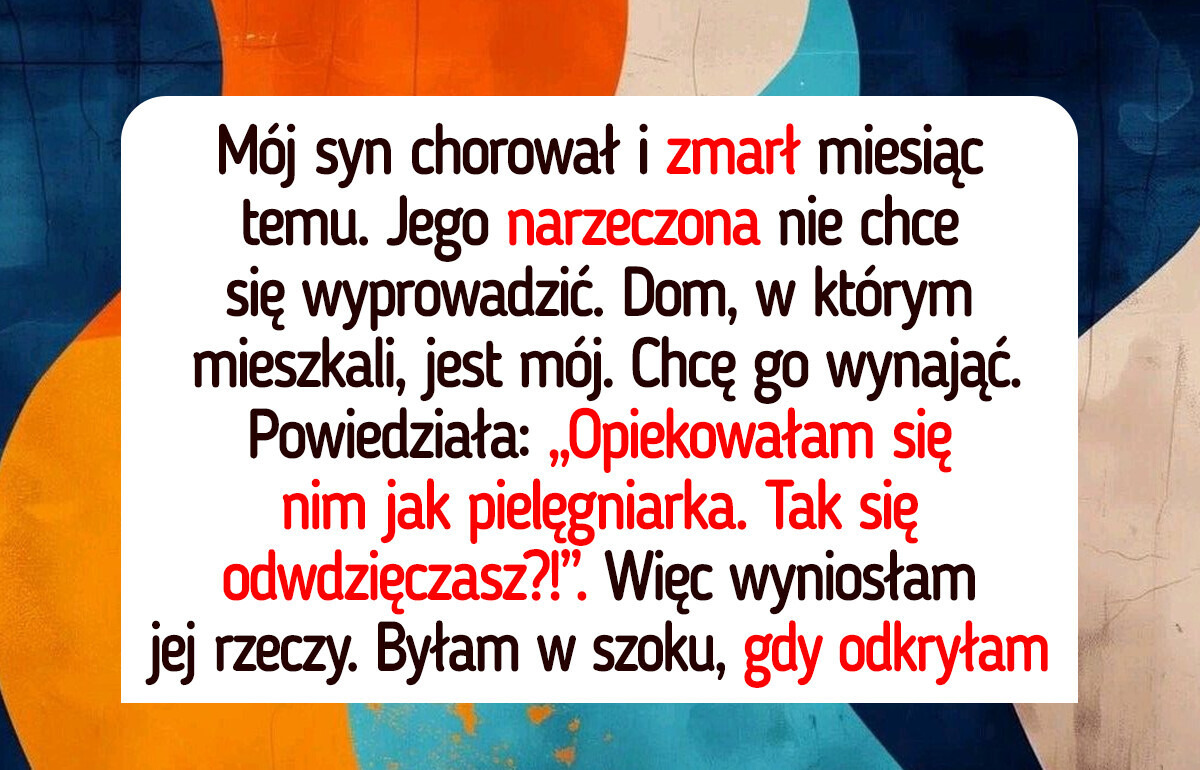 Kazałam wyprowadzić się narzeczonej mojego zmarłego syna. Nie ma prawa do jego domu