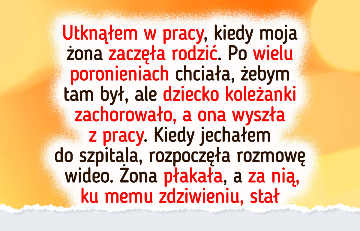Nie byłem przy narodzinach dziecka, ale zemsta żony mną wstrząsnęła