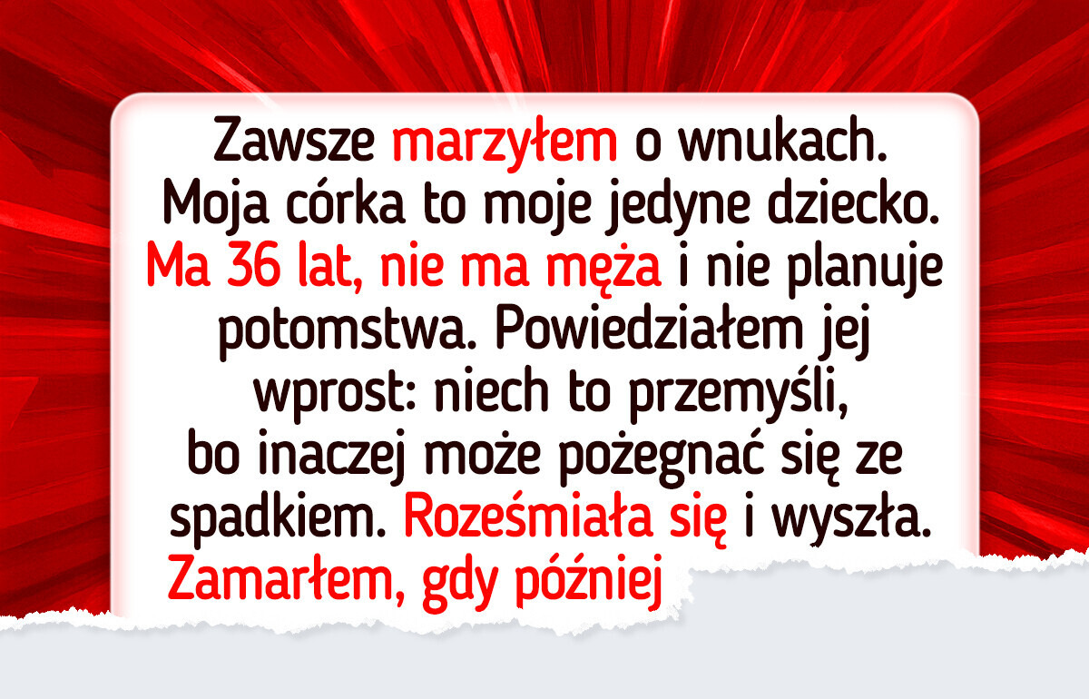 Odmówiłem przekazania mojego spadku córce, która nie chce mieć dzieci Odmówiłem przekazania mojego spadku córce, która nie chce mieć dzieci