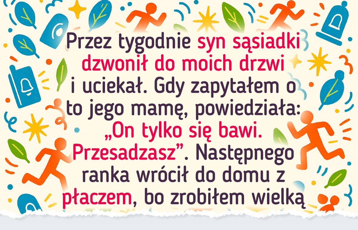 Dziecko sąsiadów ciągle robiło mi kawały — w końcu mu się odwdzięczyłem