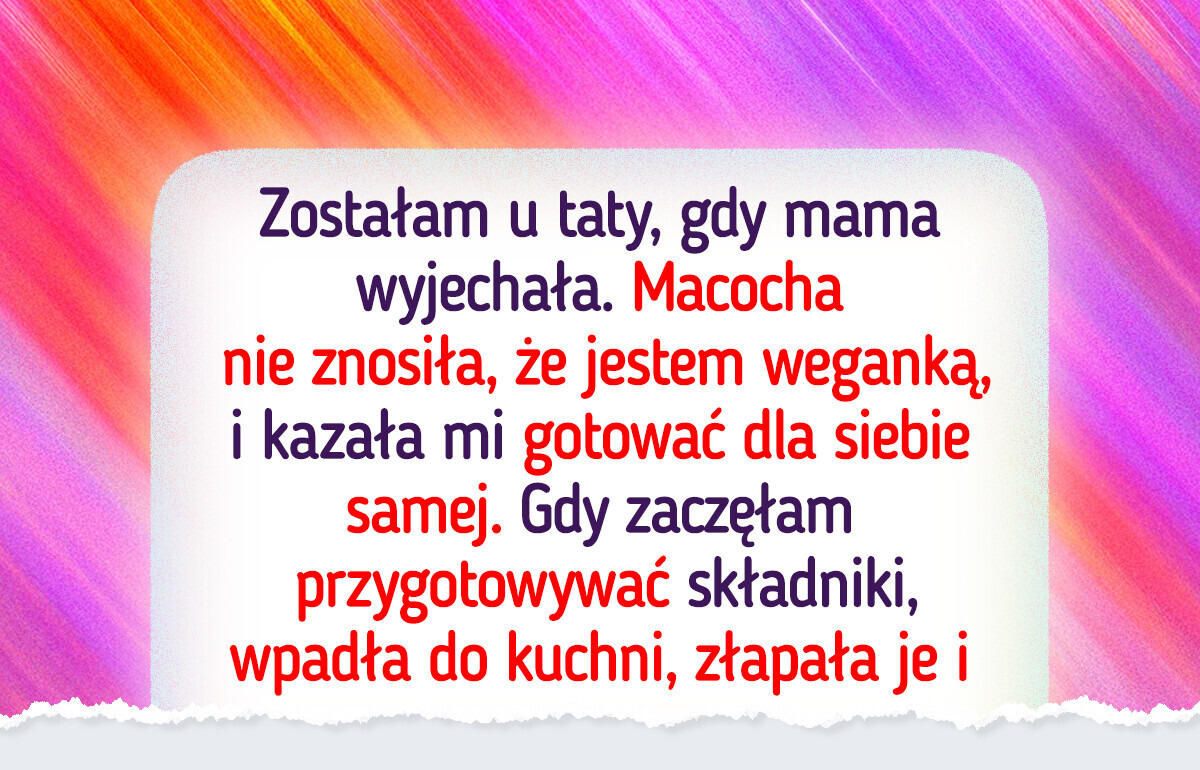 Macocha kazała mi gotować wegańskie dania — wybuchło piekło Macocha kazała mi gotować wegańskie dania — wybuchło piekło