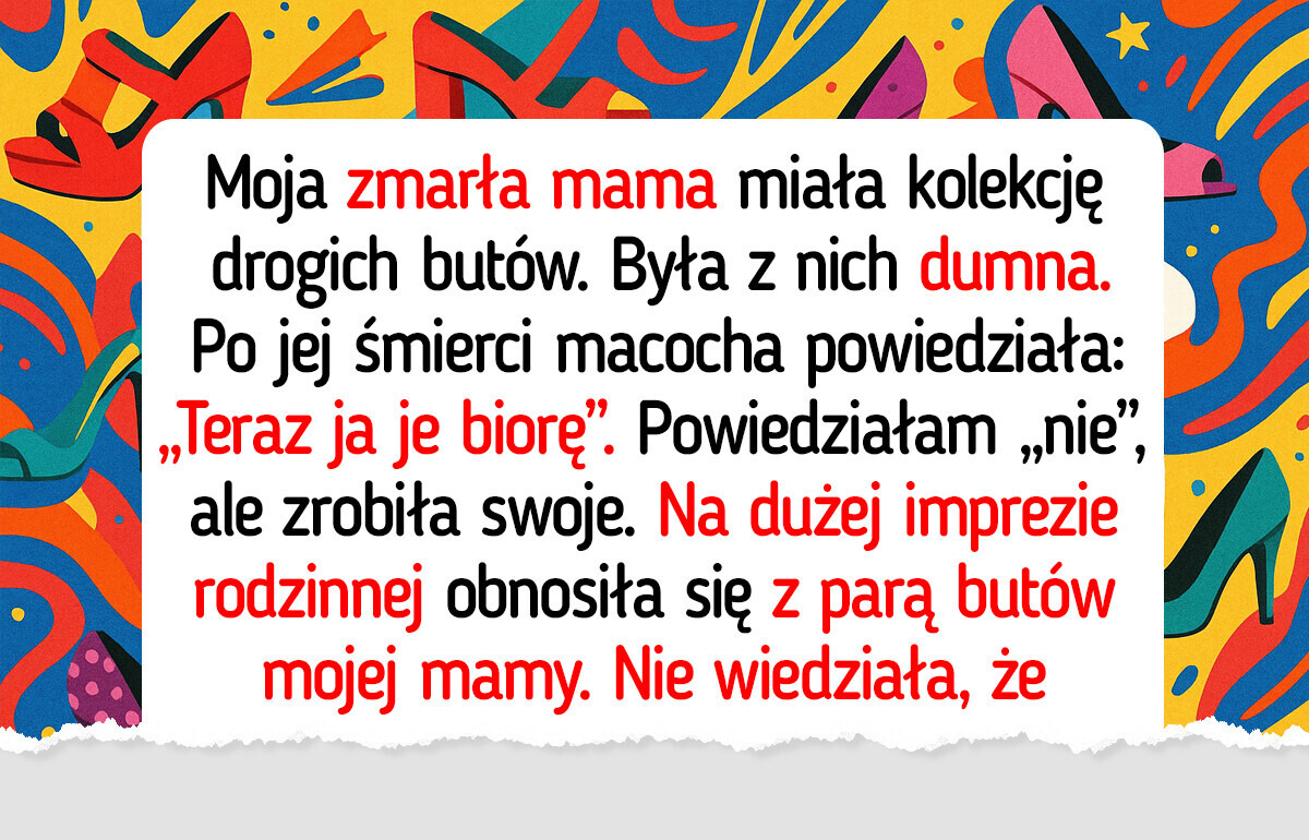 „Zmarli nie noszą Louboutinów” — macocha chciała kolekcję butów mojej mamy. Sprawiłam, że tego pożałowała