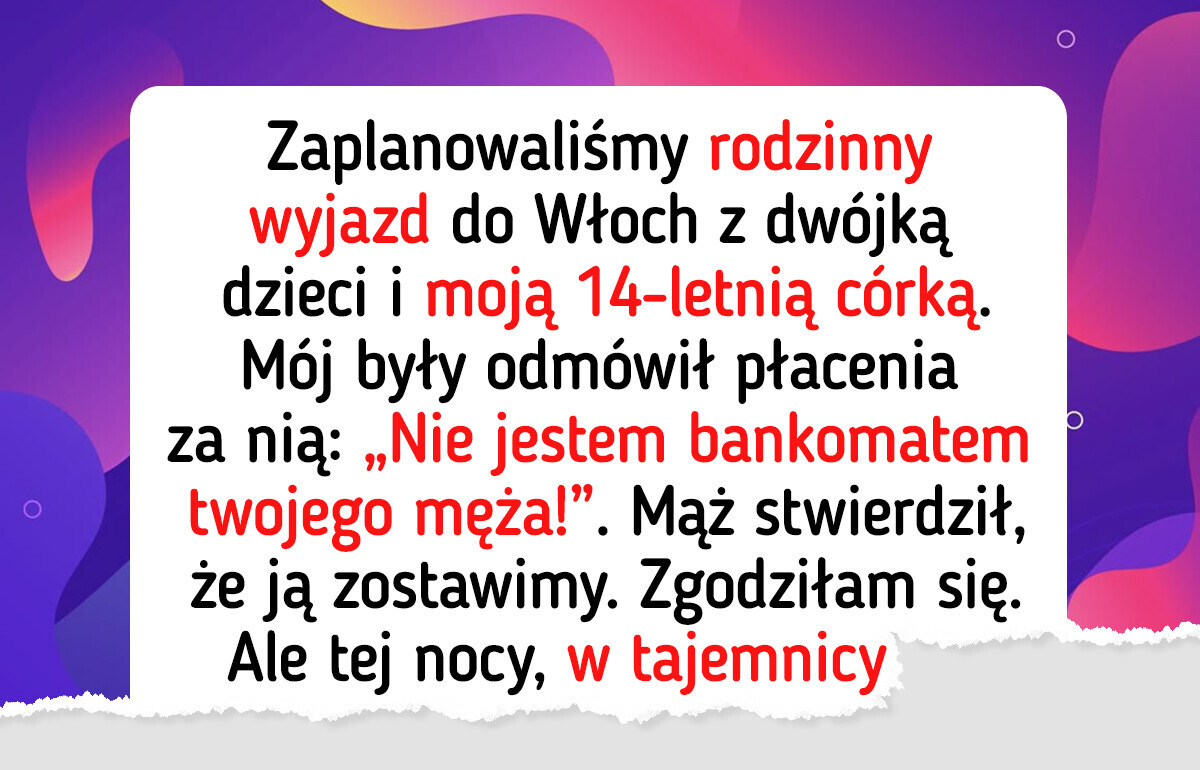 Wykluczył moją córkę z podróży. Pokazałam mu, że to był błąd