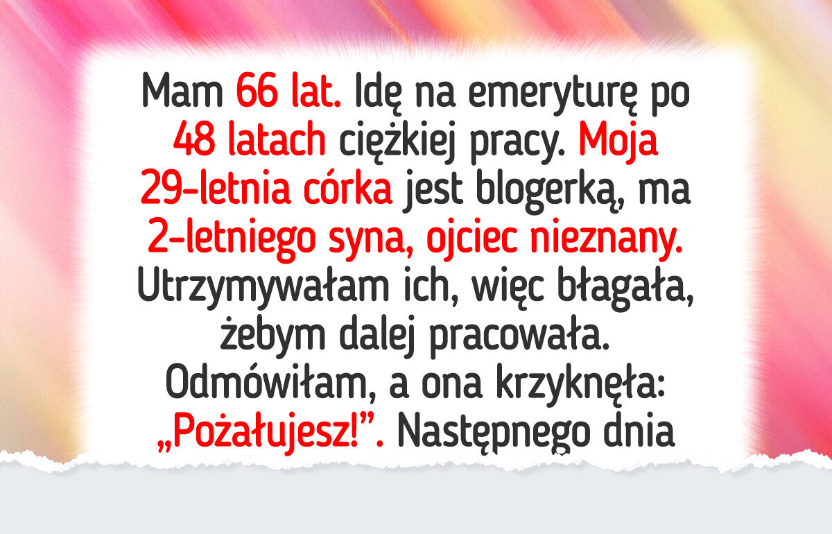 Nie zamierzam odkładać emerytury na później przez rozpieszczoną córkę i jej dziecko