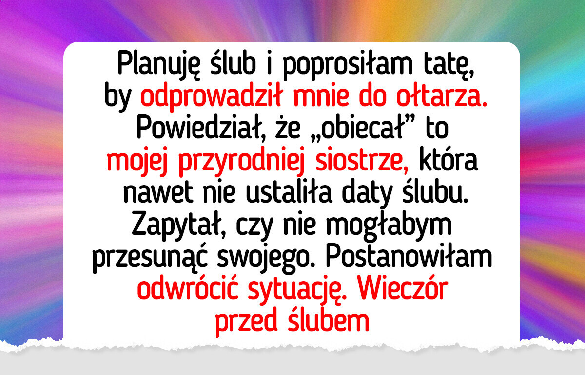 Ojciec woli odprowadzić do ołtarza pasierbicę, więc znalazłam drastyczne rozwiązanie