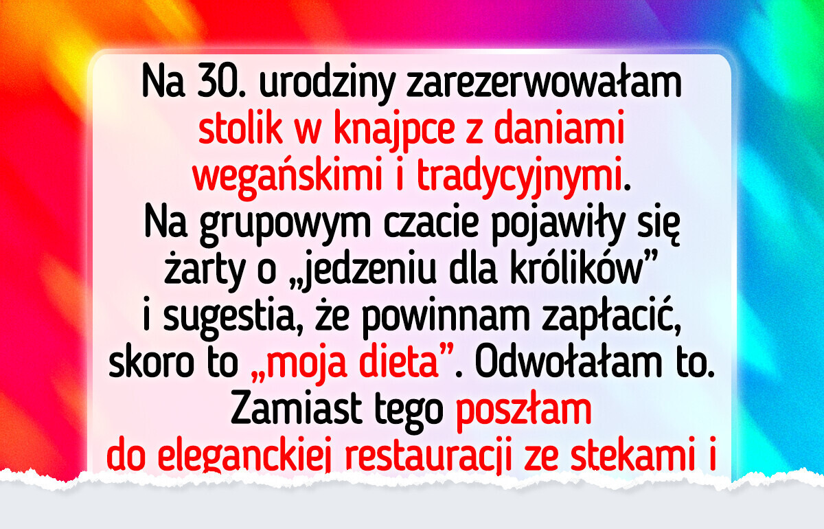 Odwołałam moje urodziny, gdy przyjaciele stwierdzili, że powinnam zapłacić rachunek, bo jestem weganką