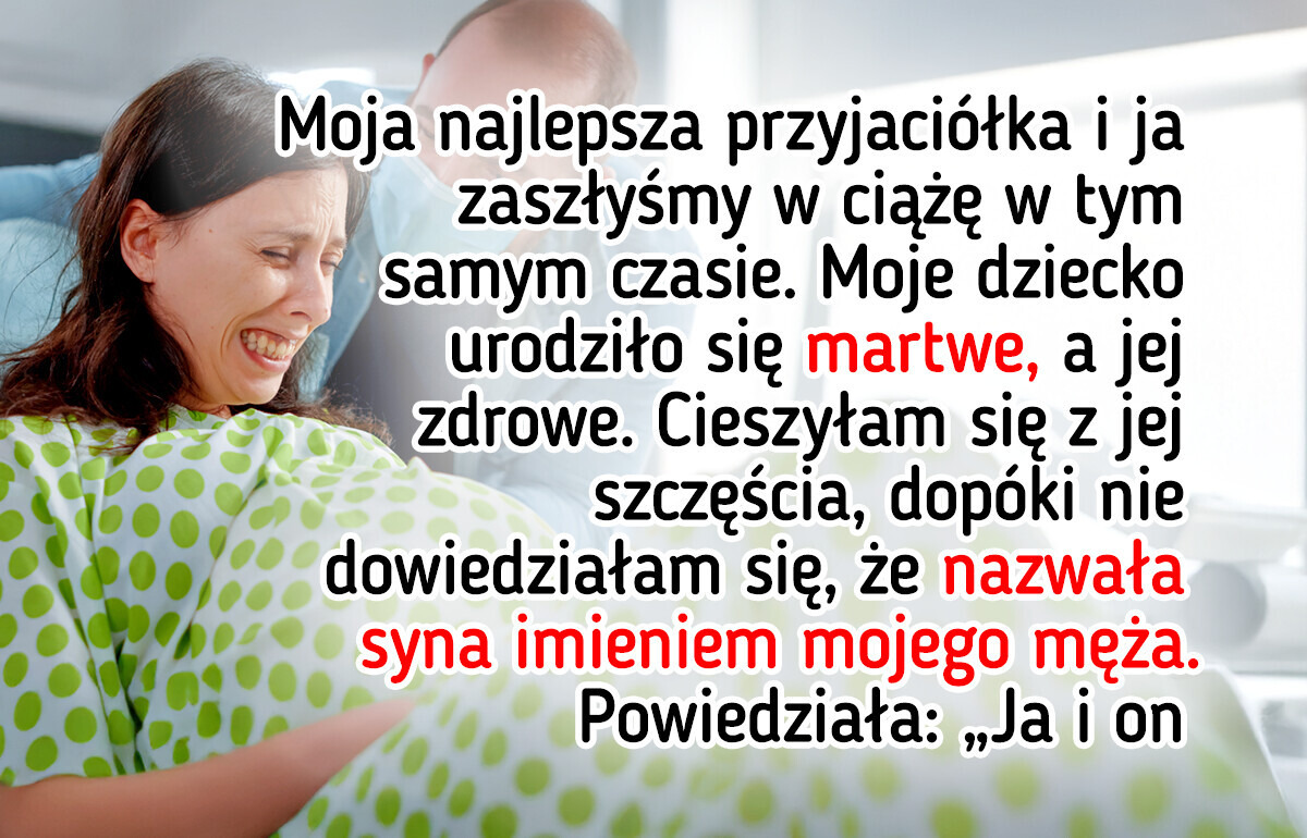 Moja przyjaciółka nazwała swoje dziecko imieniem mojego męża. Jestem wściekła