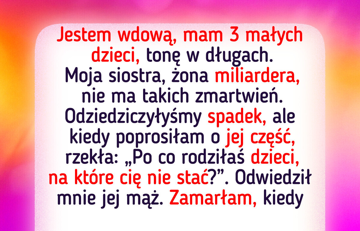 Moja siostra żyje w luksusie, a ja walczę o przetrwanie — odmawia pomocy