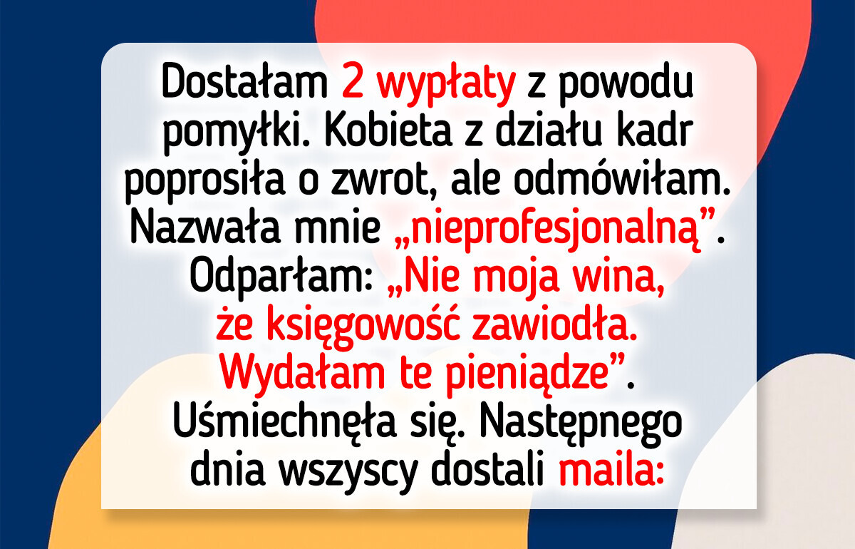 Odmówiłam zwrotu pieniędzy, kiedy otrzymałam przez pomyłkę dwie wypłaty