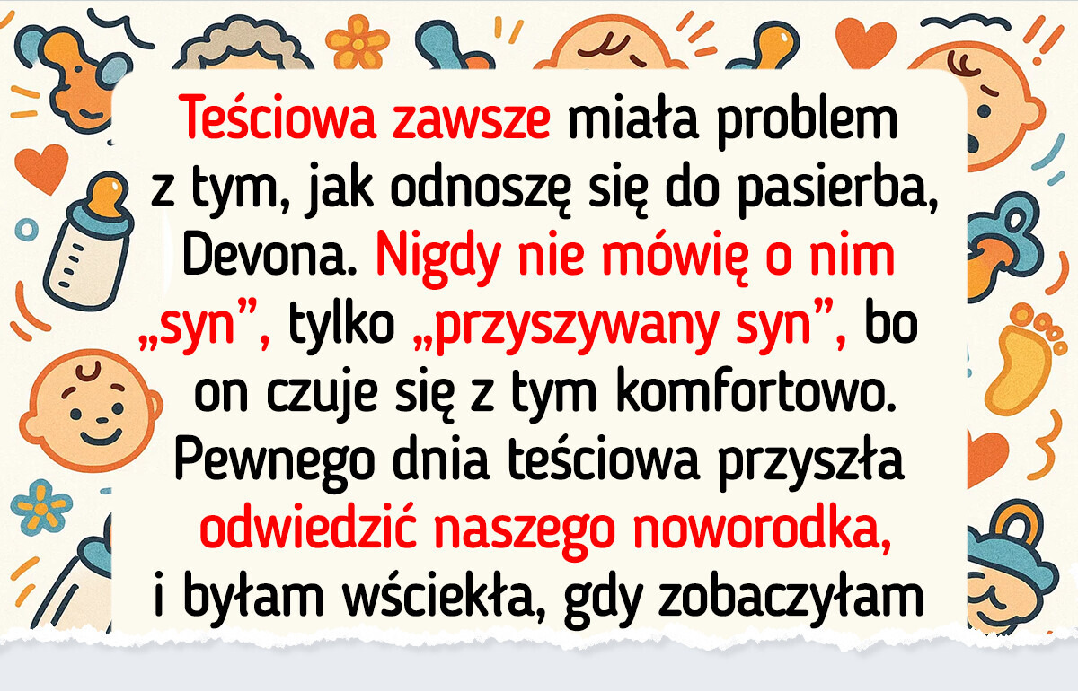 Mam już dość teściowej wtrącającej się w moje relacje z przyszywanym synem. Postawiłam sprawę jasno Mam już dość teściowej wtrącającej się w moje relacje z przyszywanym synem. Postawiłam sprawę jasno