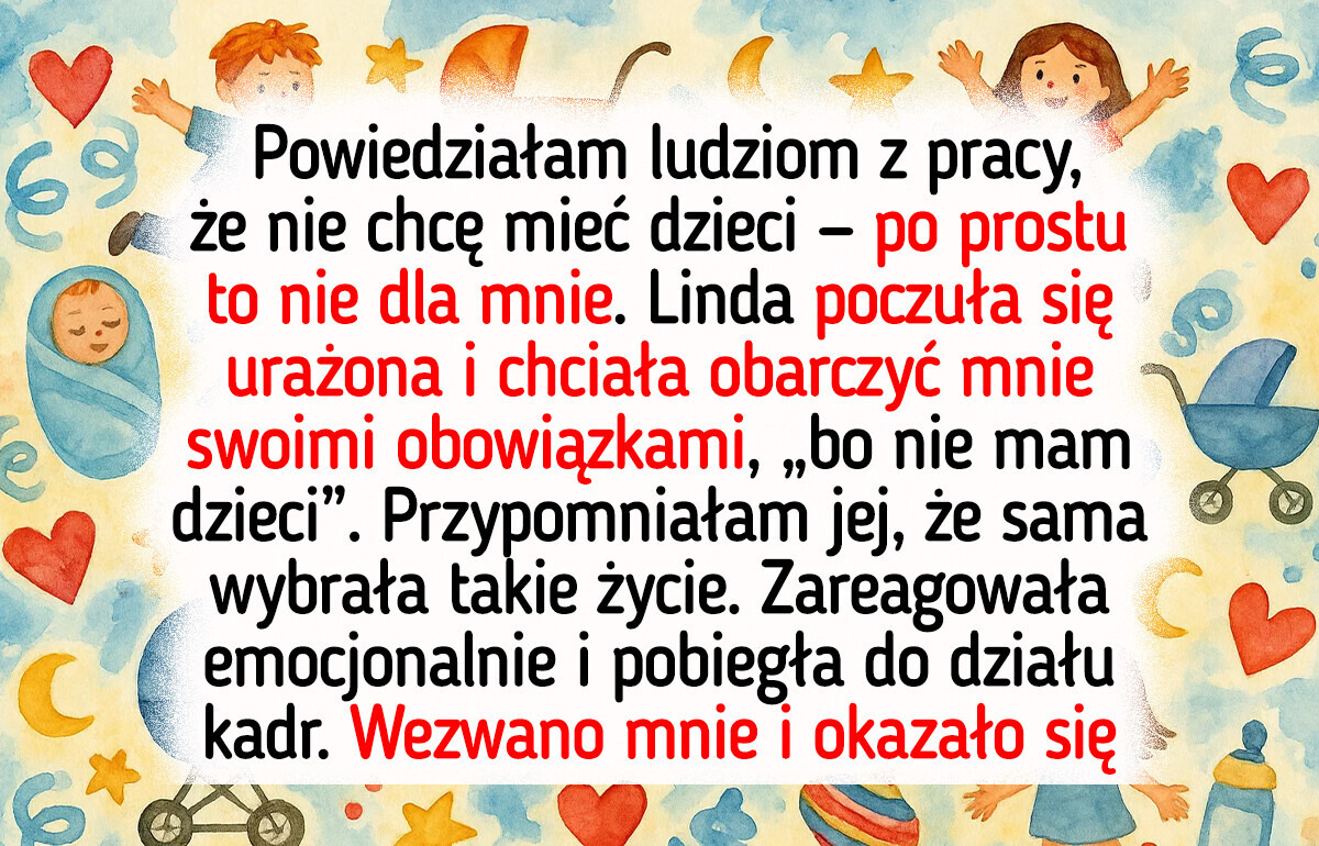 Powiedziałam, że nie chcę mieć dzieci, a moja koleżanka z pracy od razu pobiegła z tym do działu kadr Powiedziałam, że nie chcę mieć dzieci, a moja koleżanka z pracy od razu pobiegła z tym do działu kadr