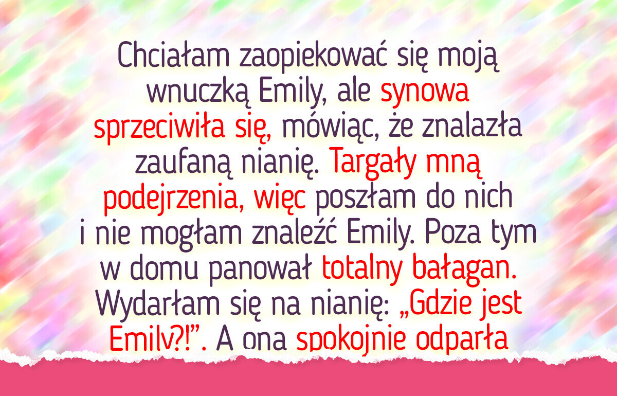 Zwolniłam nianię ze względu na bezpieczeństwo mojej wnuczki — ale synowa się z tym nie zgadza