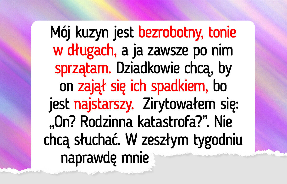 Nie pozwolę, by mój kuzyn zarządzał rodzinnym spadkiem tylko dlatego, że jest najstarszy Nie pozwolę, by mój kuzyn zarządzał rodzinnym spadkiem tylko dlatego, że jest najstarszy