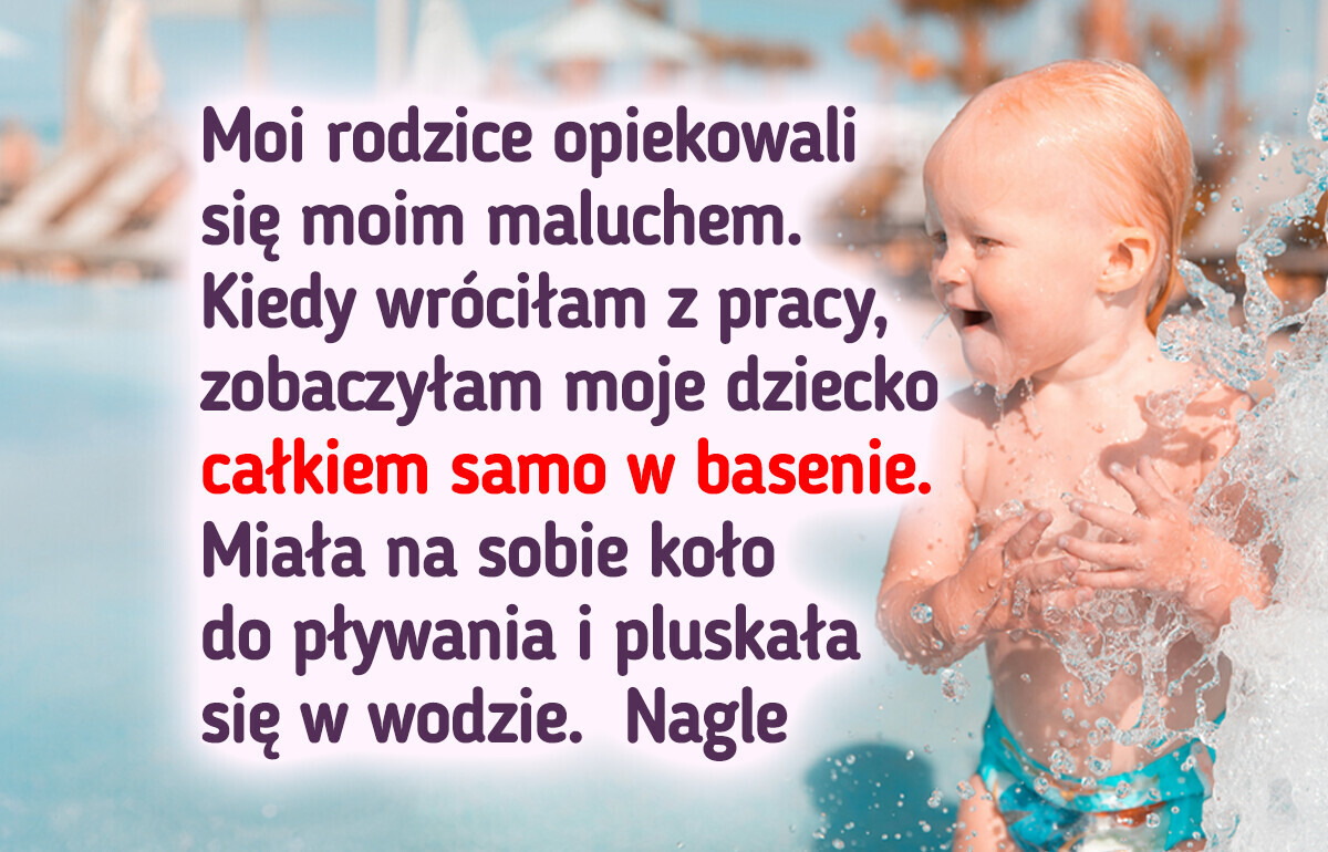 Moi rodzice nie potrafią pływać, a zostawili moje dziecko samo w basenie