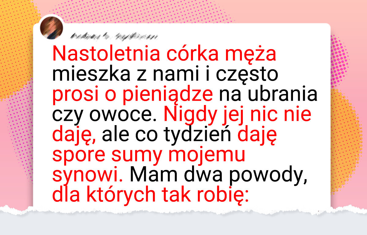 Nie daję pieniędzy pasierbicy — oto moje dwa powody Nie daję pieniędzy pasierbicy — oto moje dwa powody