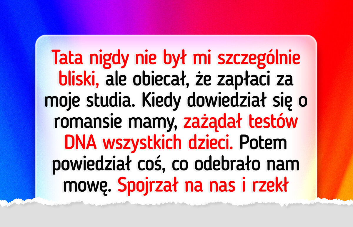 Ojciec nie zapłaci za moje studia, jeśli nie zrobię testu DNA