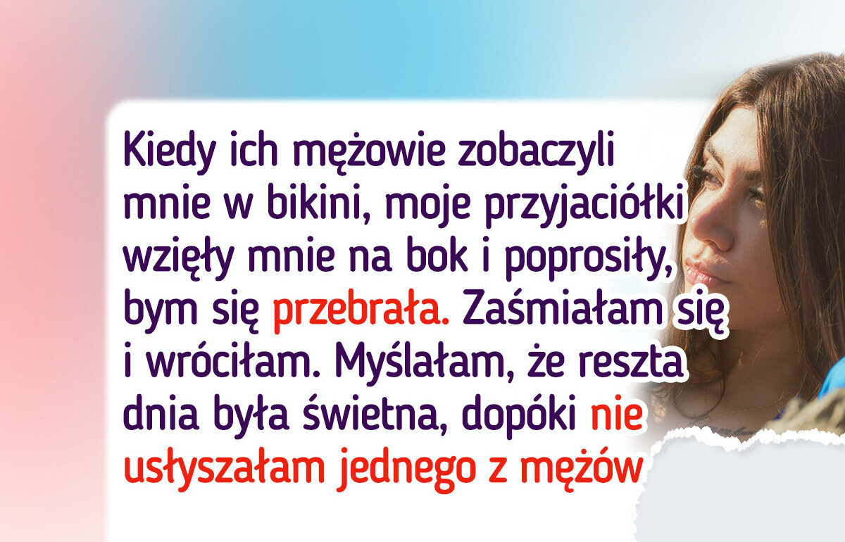 Przyjaciółki chcą, bym nosiła mniej odsłaniające bikini, bo ich mężowie czują się niekomfortowo