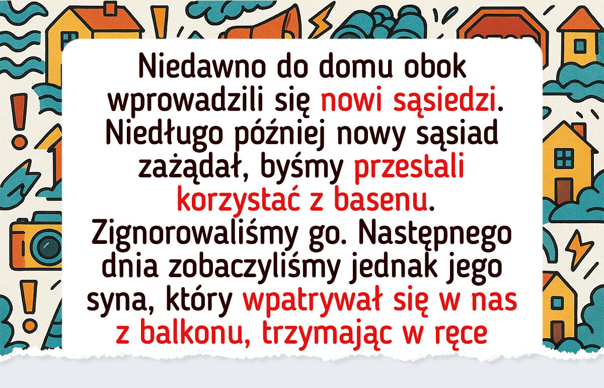 Mój sąsiad zakazał mi pływać w basenie. Przypomniałem mu, że to mój dom i moje zasady