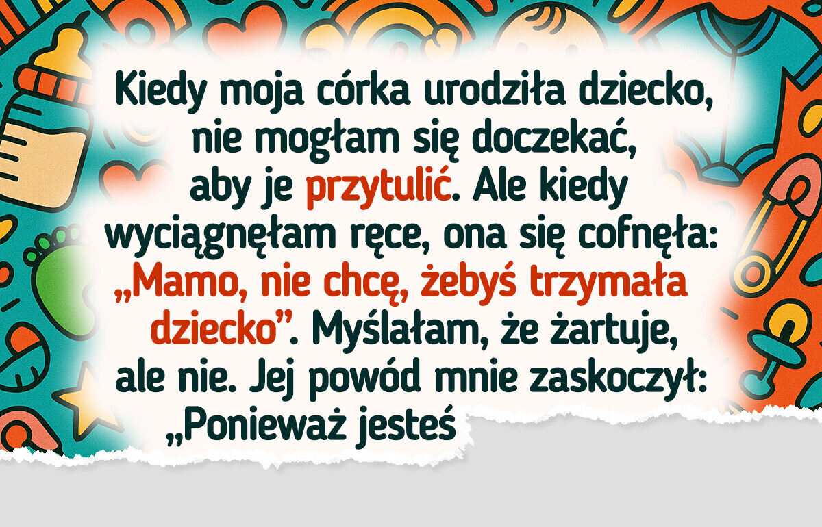 Córka złamała mi serce po narodzinach wnuczki i teraz nie wiem, co zrobić