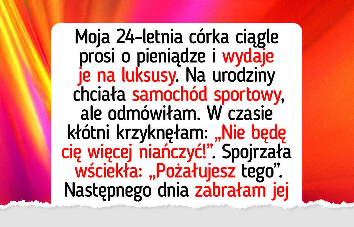 Nie zamierzam dawać więcej pieniędzy dorosłej córce — jestem matką, a nie bankomatem
