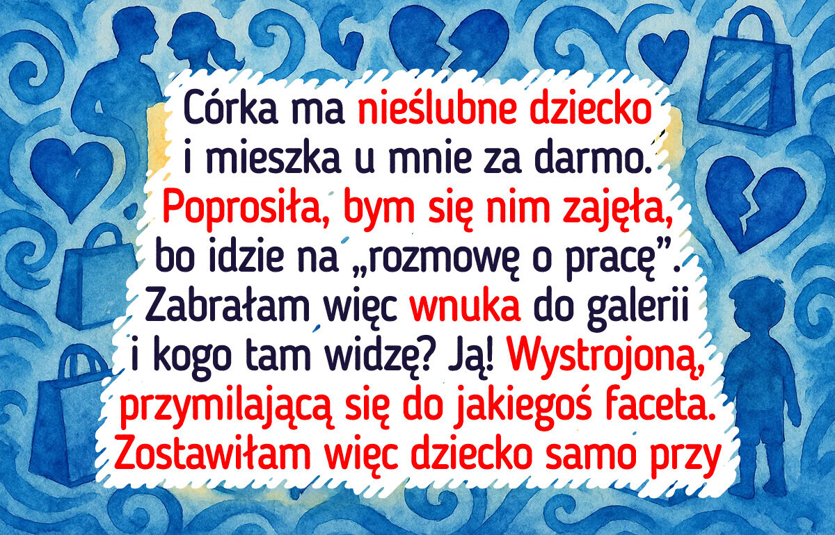 Córka wrobiła mnie w opiekę nad wnukiem — zemsta była słodka Córka wrobiła mnie w opiekę nad wnukiem — zemsta była słodka