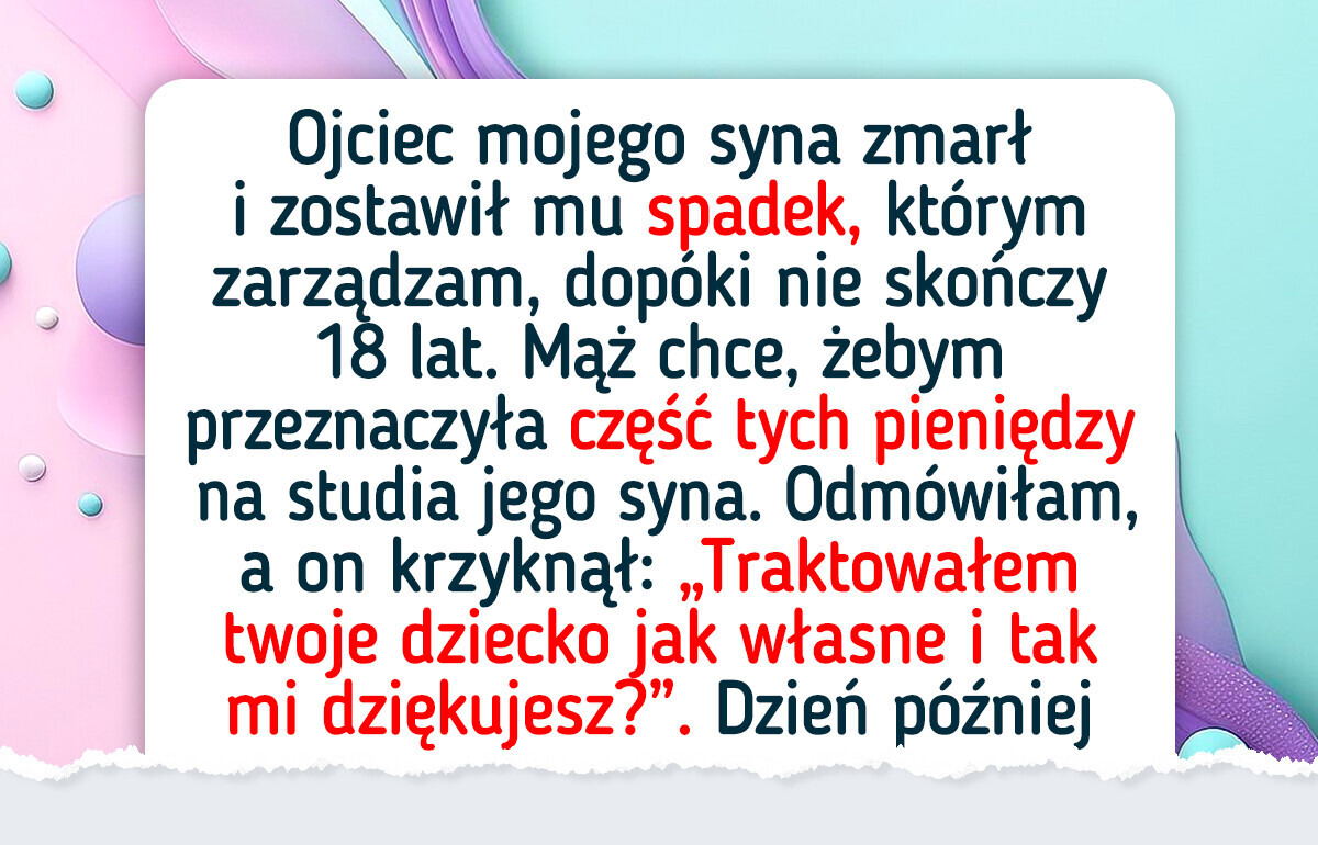 Nie zamierzam dawać pasierbowi części spadku mojego syna, ale mąż ma na ten temat zupełnie inne zdanie