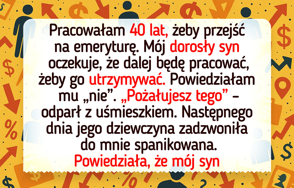 Nie zamierzam odkładać emerytury tylko dlatego, że mój dorosły syn sobie nie radzi