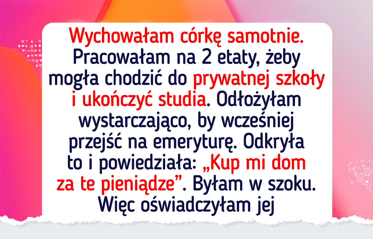 Poświęciłam wszystko dla córki — a teraz jeszcze chce pozbawić mnie emerytury Poświęciłam wszystko dla córki — a teraz jeszcze chce pozbawić mnie emerytury