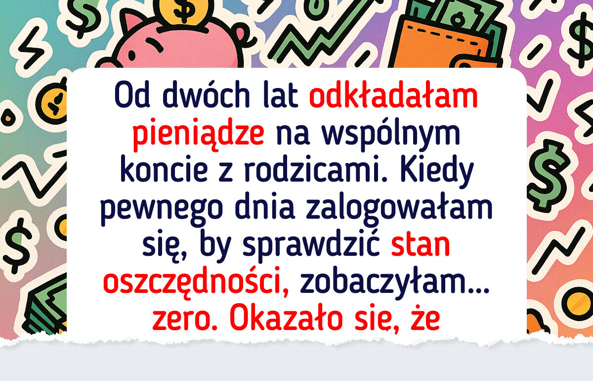 Rodzice potajemnie opróżnili moje kontro oszczędnościowe