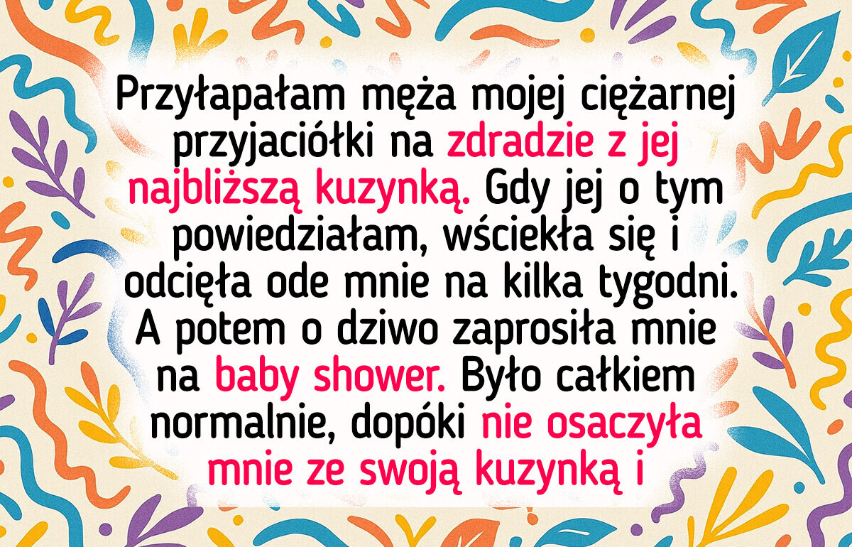 Powiedziałam mojej ciężarnej przyjaciółce, że mąż ją zdradza, a ona zwróciła się przeciwko mnie