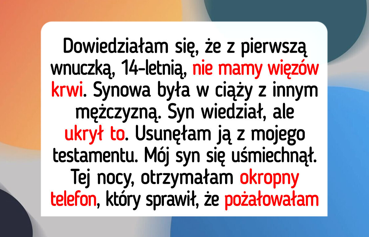 Odmówiłam przekazania swojego dziedzictwa córce mojej synowej. Nie ma między nami więzów krwi