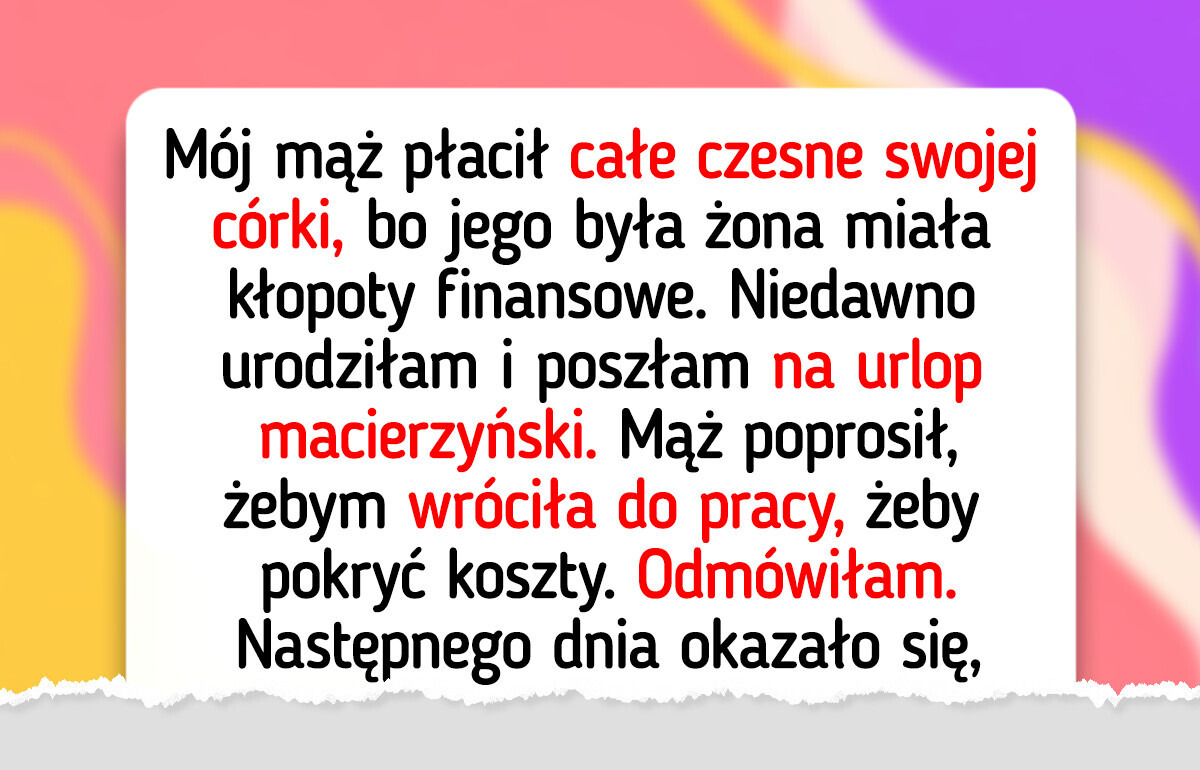 Nie zrezygnuję z urlopu macierzyńskiego, żeby pomóc mężowi opłacać szkołę pasierbicy
